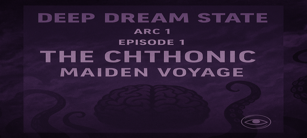 Cover art for Deep Dream State – Arc 1: The Chthonic, Episode 1: Maiden Voyage