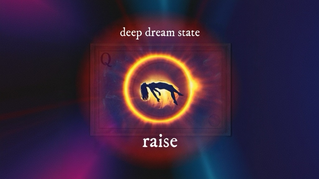 A silhouetted female figure floats suspended and weightless inside a luminous amber and orange eclipse ring at the center of a translucent Queen of Hearts playing card, its ornate burgundy borders and court imagery visible through the glow. The card is layered over a deep cosmic background rendered in shifting tones of blue, purple, red, and teal, with soft light blooms radiating outward from the center. The figure's arms and legs are extended, hair trailing, held inside the ring in a posture that reads as both surrender and suspension. Text above the card reads "deep dream state" in small white serif lowercase. Text below reads "raise" in large white serif lowercase. The overall composition extends the Neuralverse's desire horror visual language: the eclipse ring as threshold, the playing card as commerce horror frame, the figure as subject caught between the system and the void.